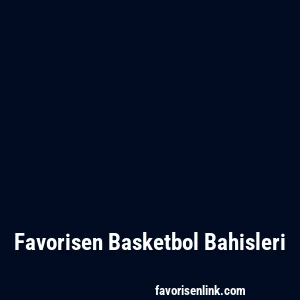 Favorisen Basketbol Bahisleri
