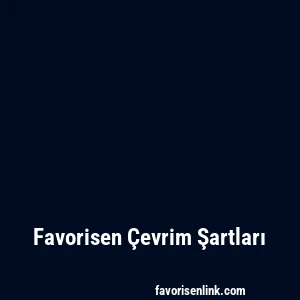 Favorisen Çevrim Şartları