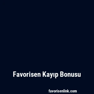 Favorisen Kayıp Bonusu