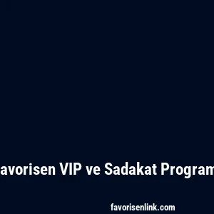 Favorisen VIP ve Sadakat Programı